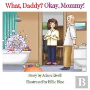 What, Daddy? Okay, Mommy!