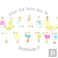 What Did Jesus Say On Passover?