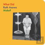 What Did Ruth Asawa Make?