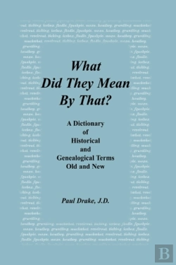 Bertrand.pt - What Did They Mean By That? A Dictionary Of Historical And Genealogical Terms, Old And New