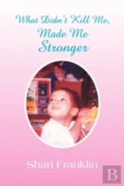 What Didn'T Kill Me, Made Me Stronger