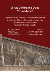 What Difference Does Time Make? Papers From The Ancient And Islamic Middle East And China In Honor Of The 100th Anniversary Of The Midwest Branch Of The American Oriental Society