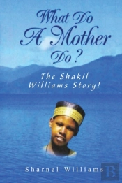 What Do A Mother Do? The Shakil Williams Story!