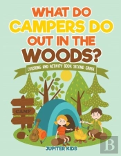 What Do Campers Do Out In The Woods? Coloring And Activity Book Second Grade