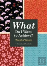 What Do I Want To Achieve? Weekly Planner