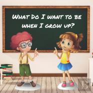 What Do I Want To Be When I Grow Up?