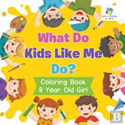 Bertrand.pt - What Do Kids Like Me Do? | Coloring Book 8 Year Old Girl