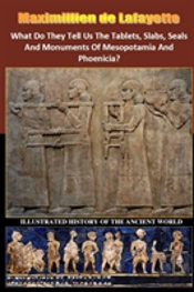 What Do They Tell Us The Tablets, Slabs, Seals And Monuments Of Mesopotamia And Phoenicia?