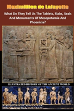 Bertrand.pt - What Do They Tell Us The Tablets, Slabs, Seals And Monuments Of Mesopotamia And Phoenicia?