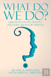 What Do We Do?: Questions On Psychology And Education For Parents