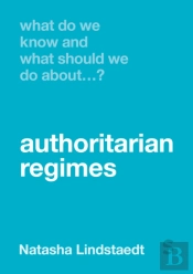 What Do We Know And What Should We Do About Authoritarian Regimes?
