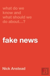 What Do We Know And What Should We Do About Fake News?