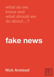 What Do We Know And What Should We Do About Fake News?