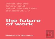 What Do We Know And What Should We Do About The Future Of Work?