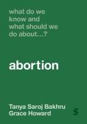 What Do We Know And What Should We Do Aboutâ€¦ Abortion?