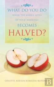 What Do You Do When The Whole Apple Of Your Marriage Becomes Halved?