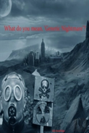 What Do You Mean, Genetic Nightmare?