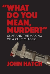 'What Do You Mean, Murder?' Clue And The Making Of A Cult Classic
