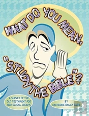 What Do You Mean, Study The Bible?