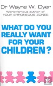 What Do You Really Want For Your Children?