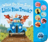What Do You Say, Little Blue Truck? (Sound Book)