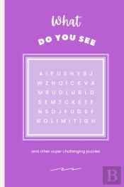 What Do You See? And Other Interesting Puzzles. Contains Spanish Word Search, Spanish Word Fit, Word Scrambler Word And Number Fillin, Sudoku, Calcudoku Cryptograms, Arithmagons And Math Puzzles Fillo