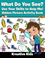 What Do You See? Use Your Skills To Help Me! Hidden Picture Activity Book