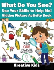What Do You See? Use Your Skills To Help Me! Hidden Picture Activity Book