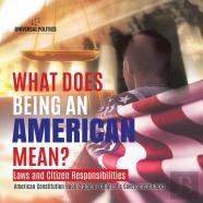 What Does Being An American Mean? Laws And Citizen Responsibilities - American Constitution Book Grade 4 - Children'S Government Books