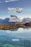 What Does God Say -About You? What Do You Say -About God?