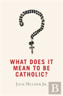 What Does It Mean To Be Catholic?