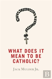 What Does It Mean To Be Catholic?