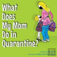 What Does My Mom Do In Quarantine?