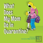 What Does My Mom Do In Quarantine?