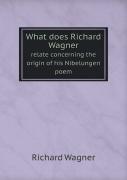 What Does Richard Wagner Relate Concerning The Origin Of His Nibelungen Poem