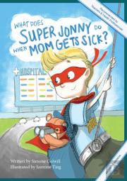 What Does Super Jonny Do When Mom Gets Sick? (Arthritis Version).