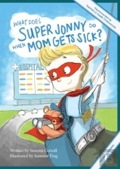 What Does Super Jonny Do When Mom Gets Sick? (Arthritis Version).