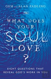 What Does Your Soul Love? Â€“ Eight Questions That Reveal God`S Work In You