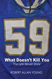 What Doesn'T Kill You - The Lyle Bauer Story