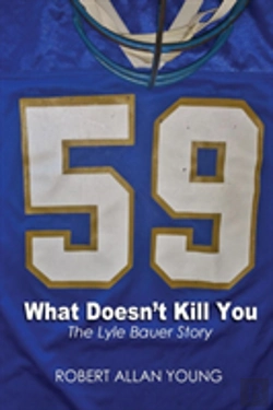 Bertrand.pt - What Doesn'T Kill You - The Lyle Bauer Story