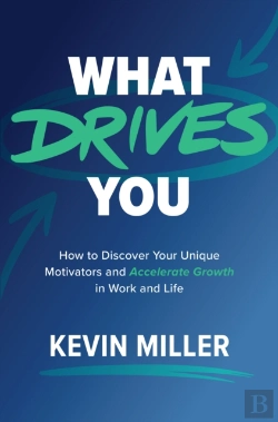 Bertrand.pt - What Drives You: How To Discover Your Unique Motivators And Accelerate Growth In Work And Life