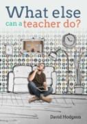 What Else Can A Teacher Do? Review Your Career, Reduce Stress And Gain Control Of Your Life
