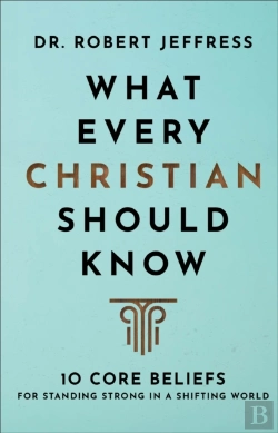 Bertrand.pt - What Every Christian Should Know Â€“ 10 Core Beliefs For Standing Strong In A Shifting World