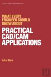 What Every Engineer Should Know About Practical Cad/Cam Applications