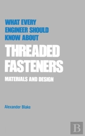 What Every Engineer Should Know About Threaded Fasteners