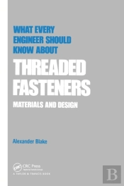 What Every Engineer Should Know About Threaded Fasteners