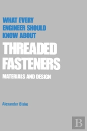 What Every Engineer Should Know About Threaded Fasteners