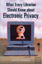 What Every Librarian Should Know About Electronic Privacy