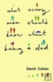 What Every Man Should Know About Being A Dad