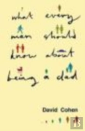 What Every Man Should Know About Being A Dad